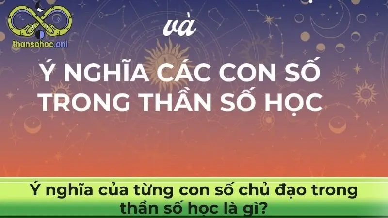 Ý nghĩa của từng con số chủ đạo trong thần số học là gì?