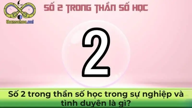 Số 2 trong thần số học trong sự nghiệp và tình duyên là gì?