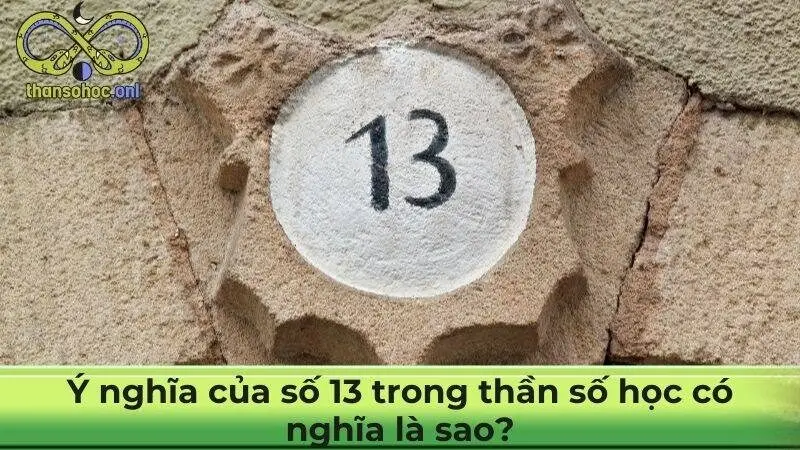 Ý nghĩa của số 13 trong thần số học có nghĩa là sao?