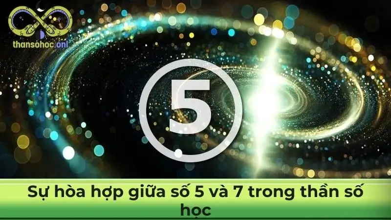 Sự hòa hợp giữa số 5 và 7 trong thần số học