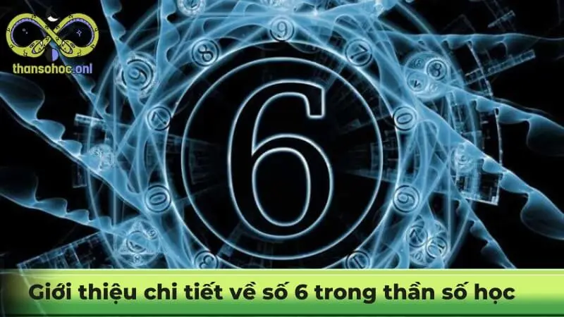 Giới thiệu chi tiết về số 6 trong thần số học mới nhất 2025