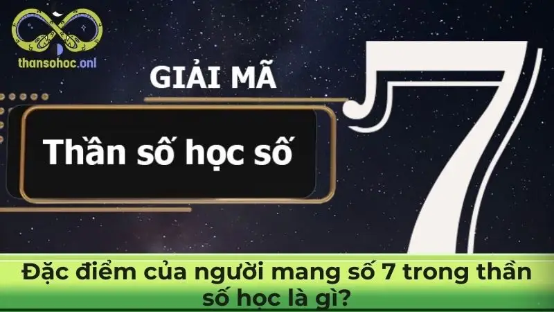 Đặc điểm của người mang số 7 trong thần số học là gì?