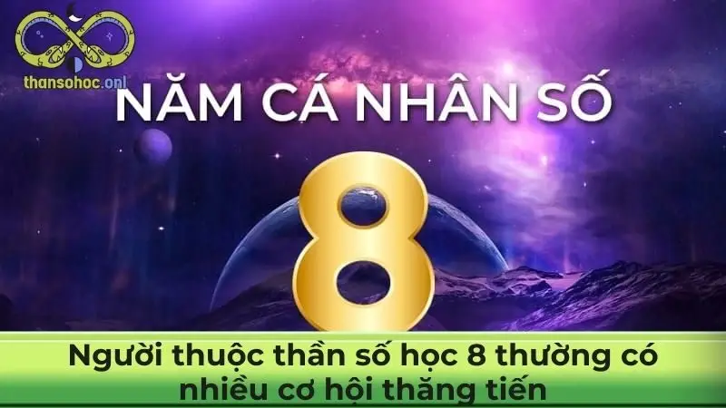 Người thuộc thần số học 8 thường có nhiều cơ hội thăng tiến