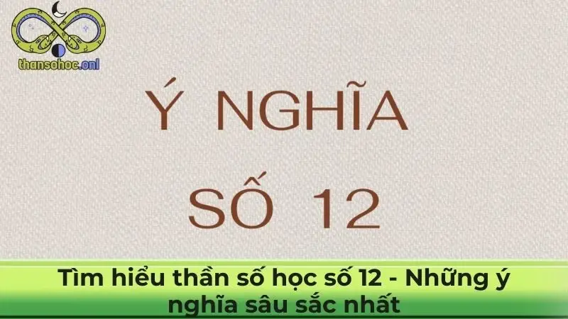 Tìm hiểu thần số học số 12 - Những ý nghĩa sâu sắc nhất