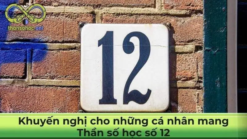 Khuyến nghị cho những cá nhân mang Thần số học số 12