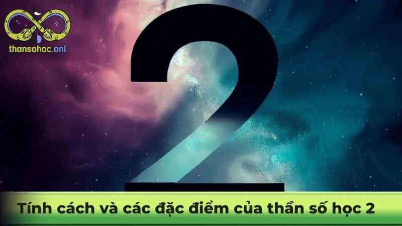 Tính cách và các đặc điểm của thần số học 2