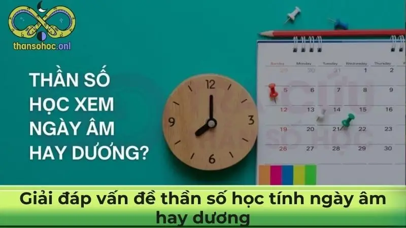 Giải đáp vấn đề thần số học tính ngày âm hay dương