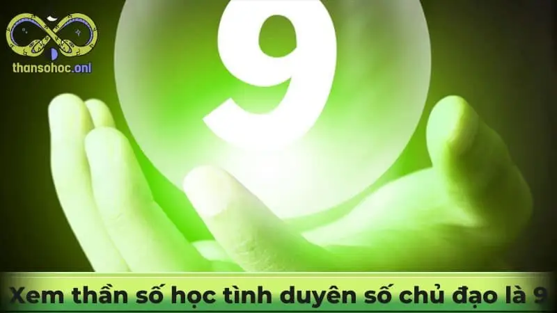 Xem thần số học tình duyên mang số chủ đạo là 9