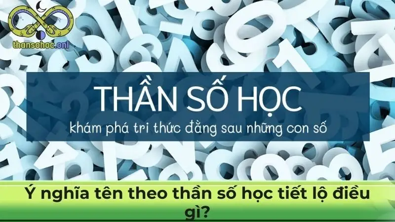 Ý nghĩa tên theo thần số học tiết lộ điều gì?